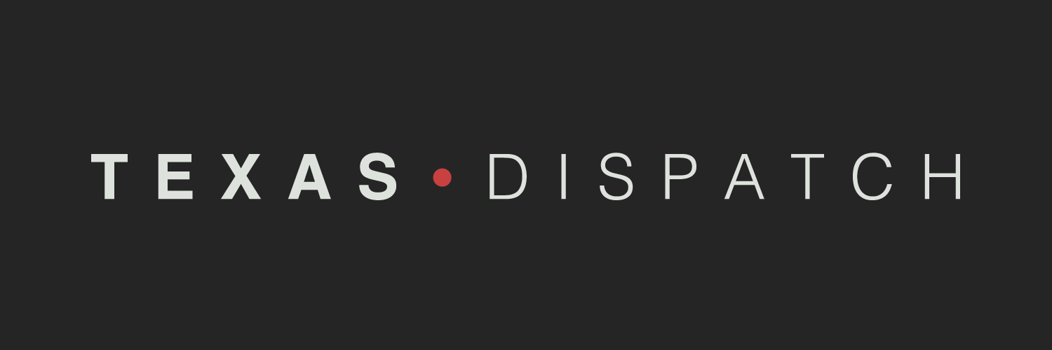 Texas Dispatch The Texas Dispatch - Independent Texas news and policy journalism