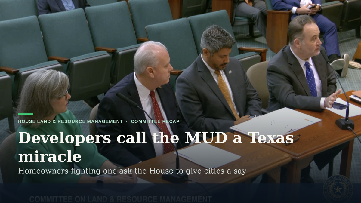 Developers call the MUD a Texas miracle. Homeowners fighting one asked the House to give cities a say.