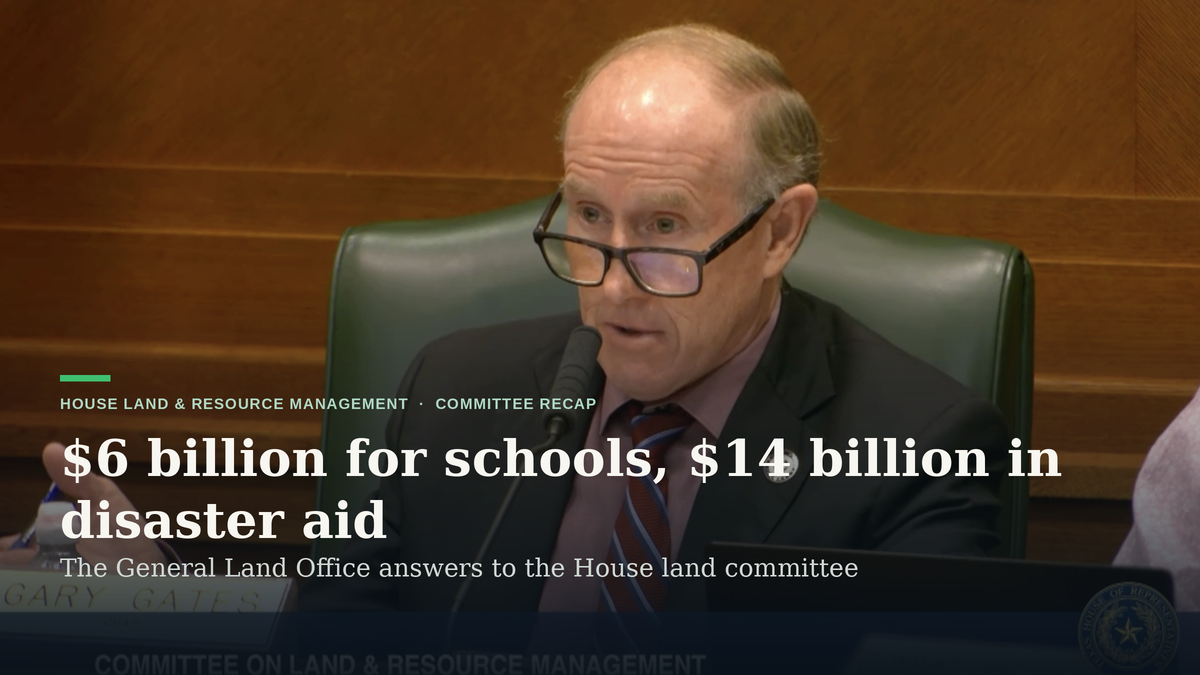 $6 billion for schools, and a $14 billion disaster ledger: the Land Office answers to the House.