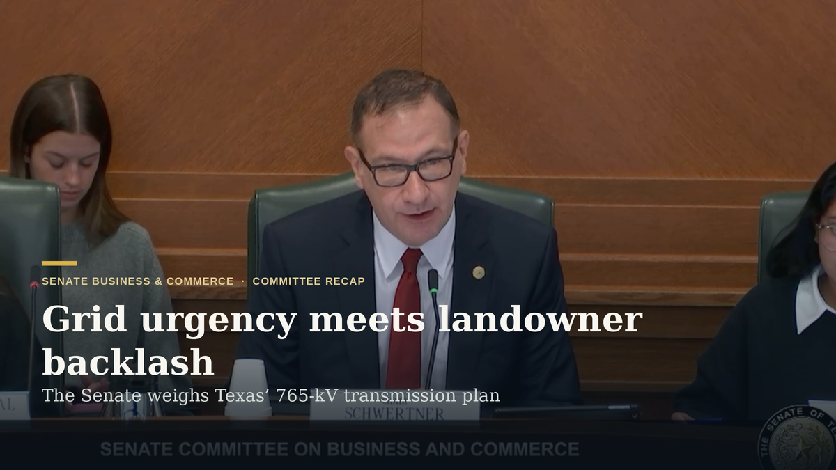 Grid urgency meets landowner backlash as Senate committee weighs Texas’ 765-kV plan