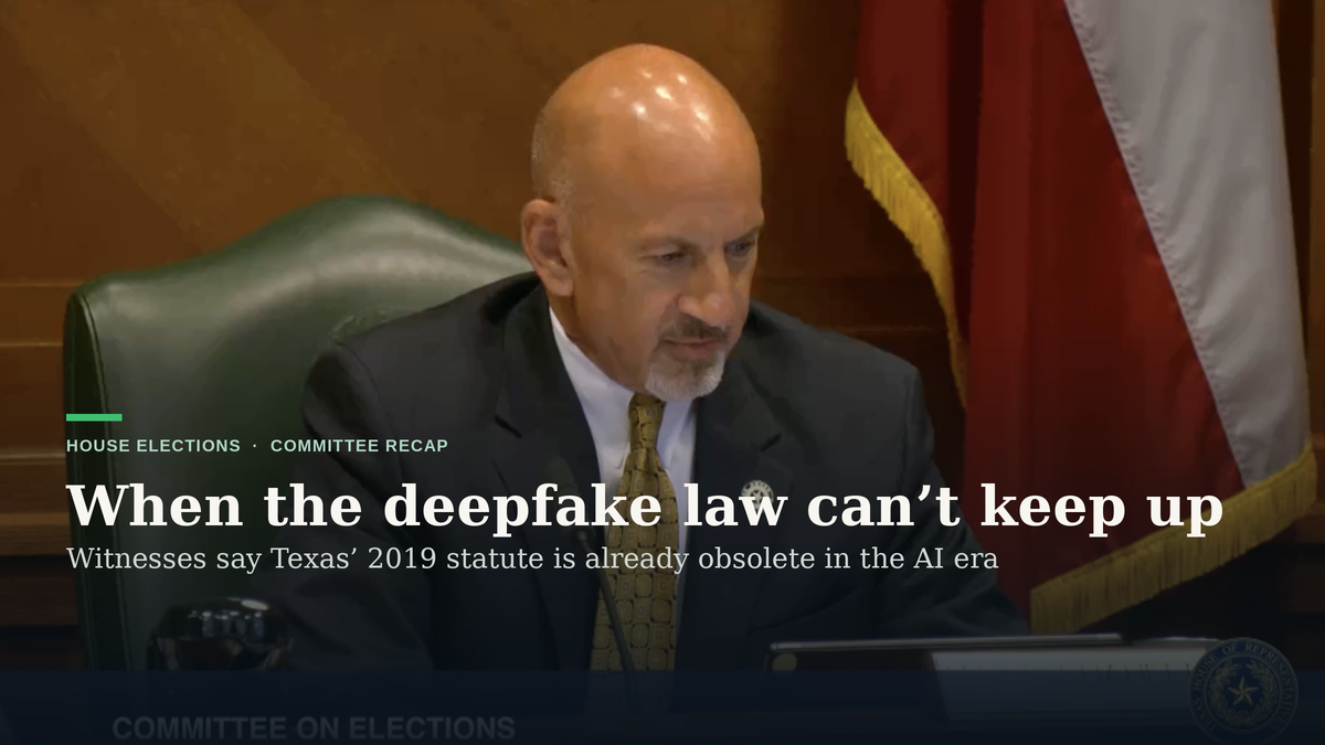 Texas’ deepfake law was ‘ahead of its time.’ A House panel heard it may already be obsolete.