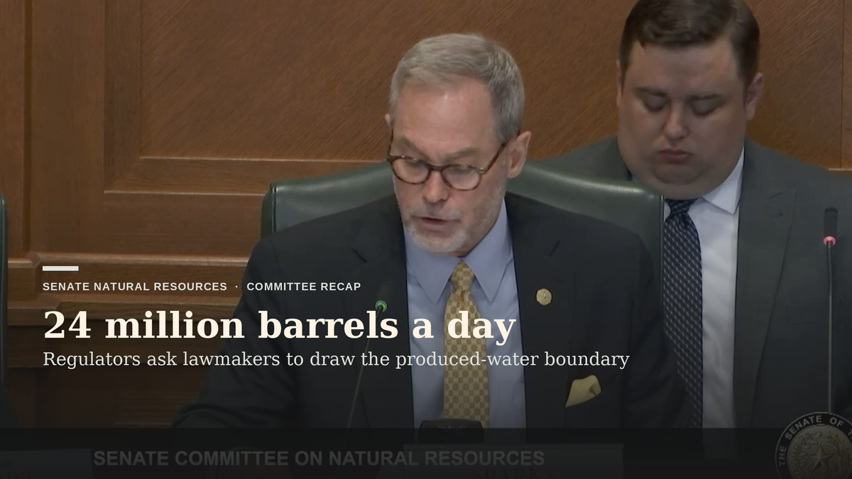 24 million barrels a day: Texas’ produced-water rollout advances as regulators ask lawmakers to draw the line between them