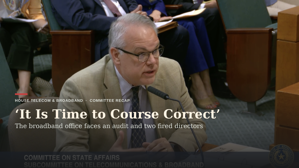 Texas’ Broadband Office “Went Astray,” Its New Director Tells House Members