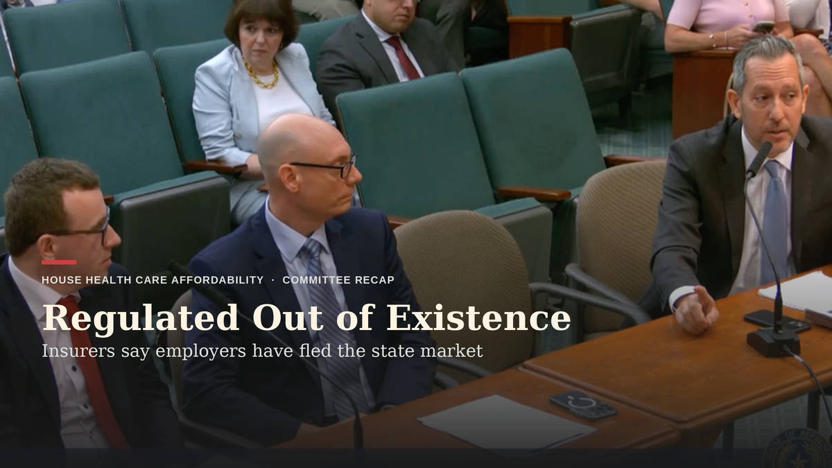 Insurers Tell House Panel Texas Regulated Its Own Health Market ‘Out of Existence’