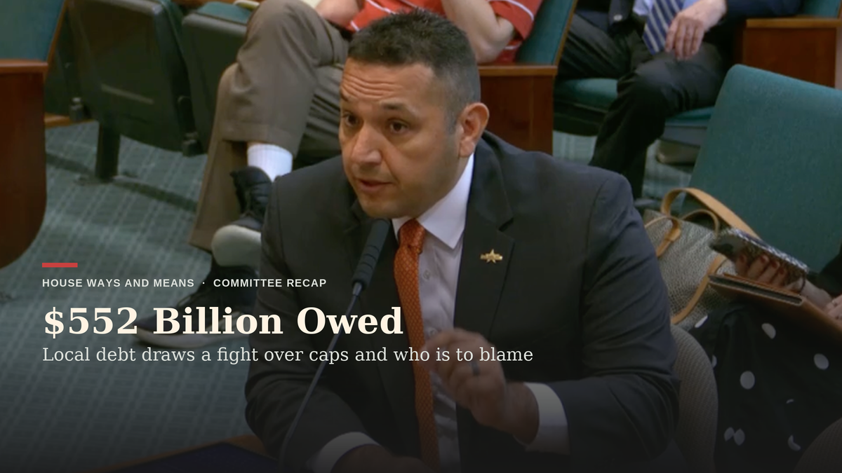 Texas Local Debt Service Tops $552 Billion, and a House Panel Splits on the Remedy